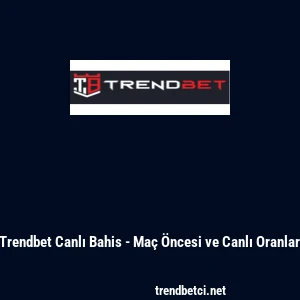 Trendbet Canlı Bahis - Ma&ccedil; &Ouml;ncesi ve Canlı Oranlar