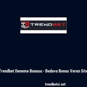 Trendbet Deneme Bonusu - Bedava Bonus Veren Site
