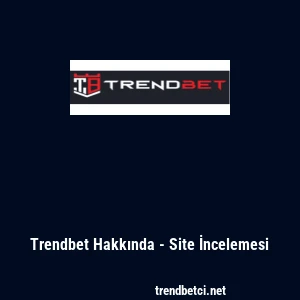 Trendbet Hakkında - Site İncelemesi