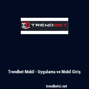 Trendbet Mobil - Uygulama ve Mobil Giriş