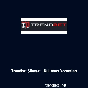 Trendbet Şikayet - Kullanıcı Yorumları